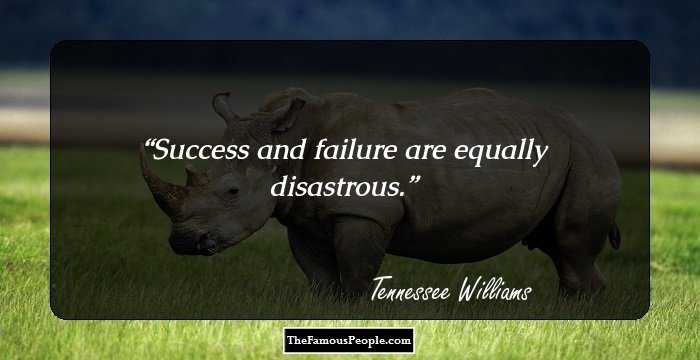 Success and failure are equally disastrous.