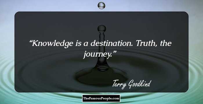 Knowledge is a destination. Truth, the journey.