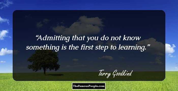 Admitting that you do not know something is the first step to learning.