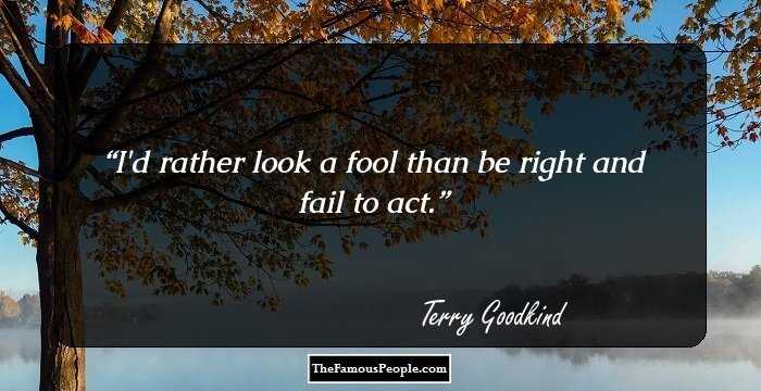 I'd rather look a fool than be right and fail to act.