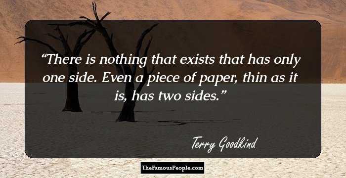 There is nothing that exists that has only one side. Even a piece of paper, thin as it is, has two sides.