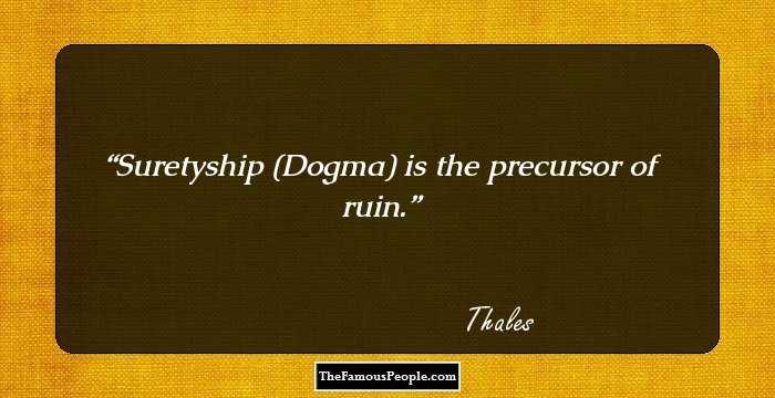 Suretyship (Dogma) is the precursor of ruin.