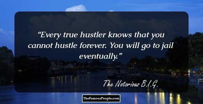 Every true hustler knows that you cannot hustle forever. You will go to jail eventually.