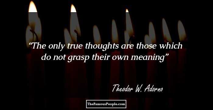 The only true thoughts are those which do not grasp their own meaning
