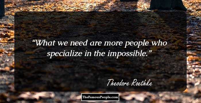 What we need are more people who specialize in the impossible.