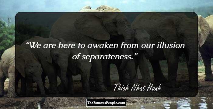 We are here to awaken from our illusion of separateness.
