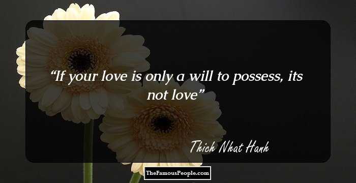 If your love is only a will to possess, its not love