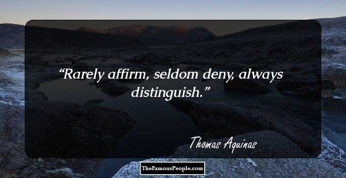 Rarely affirm, seldom deny, always distinguish.