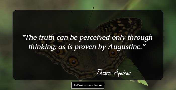The truth can be perceived only through thinking, as is proven by Augustine.