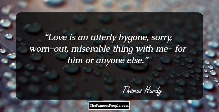 Love is an utterly bygone, sorry, worn-out, miserable thing with me- for him or anyone else.