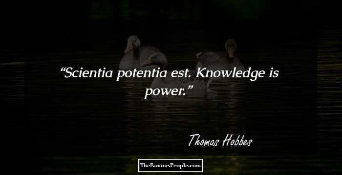 Scientia potentia est.

Knowledge is power.