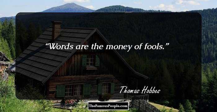 Words are the money of fools.
