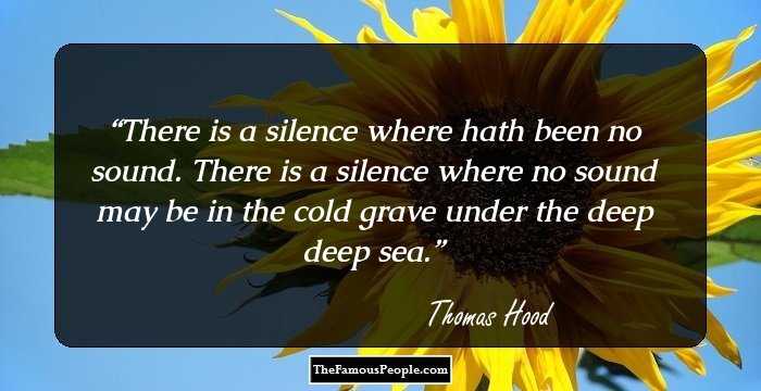 There is a silence where hath been no sound. There is a silence where no sound may be in the cold grave under the deep deep sea.