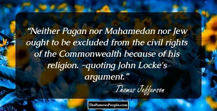 Neither Pagan nor Mahamedan nor Jew ought to be excluded from the civil rights of the Commonwealth because of his religion. -quoting John Locke's argument.