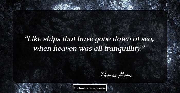 Like ships that have gone down at sea, when heaven was all tranquillity.
