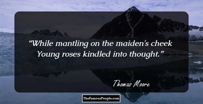 While mantling on the maiden's cheek Young roses kindled into thought.