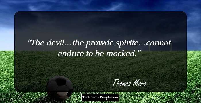 The devil…the prowde spirite…cannot endure to be mocked.