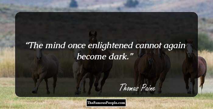 The mind once enlightened cannot again become dark.