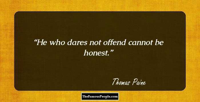 He who dares not offend cannot be honest.