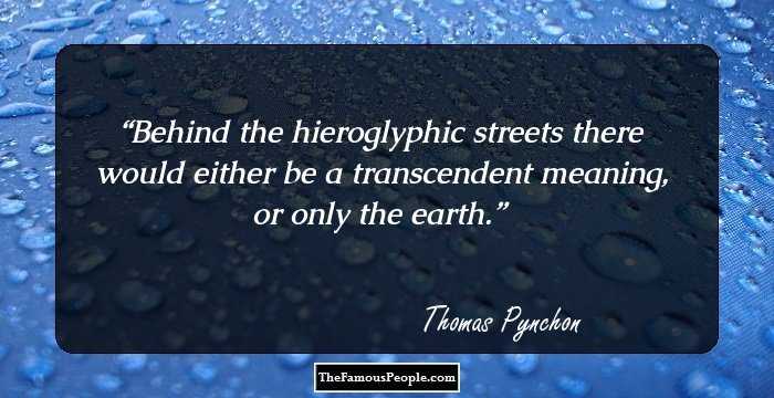 Behind the hieroglyphic streets there would either be a transcendent meaning, or only the earth.