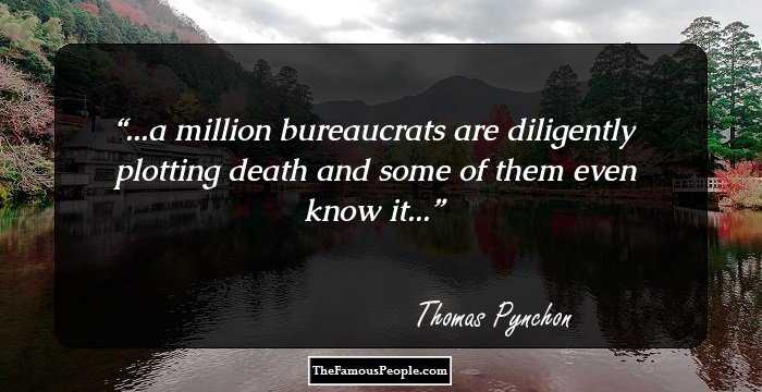 ...a million bureaucrats are diligently plotting death and some of them even know it...