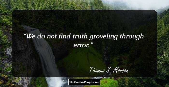 We do not find truth groveling through error.