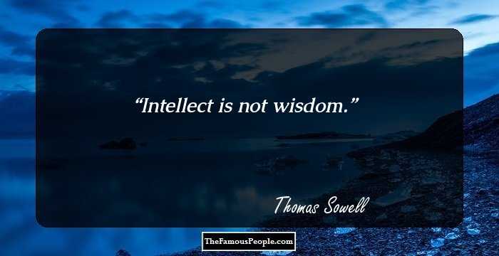 Intellect is not wisdom.