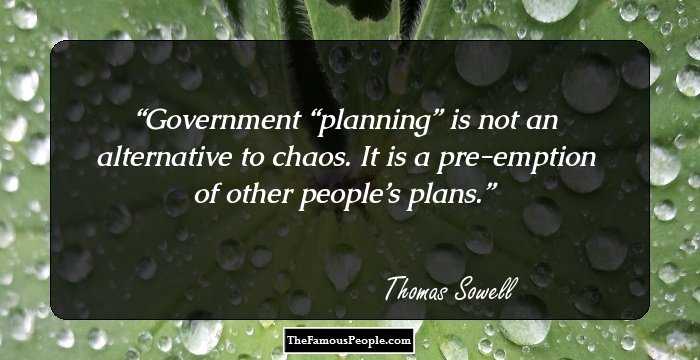 Government “planning” is not an alternative to chaos. It is a pre-emption of other people’s plans.