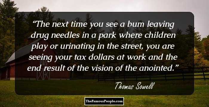 The next time you see a bum leaving drug needles in a park where children play or urinating in the street, you are seeing your tax dollars at work and the end result of the vision of the anointed.