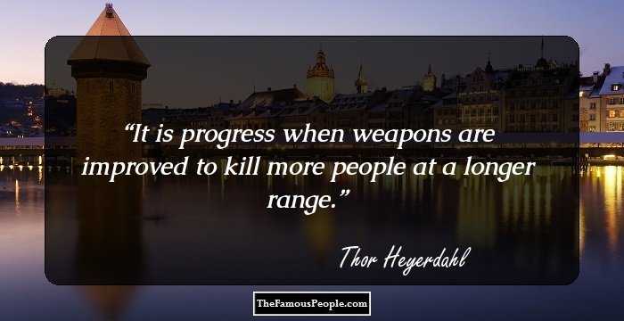 It is progress when weapons are improved to kill more people at a longer range.