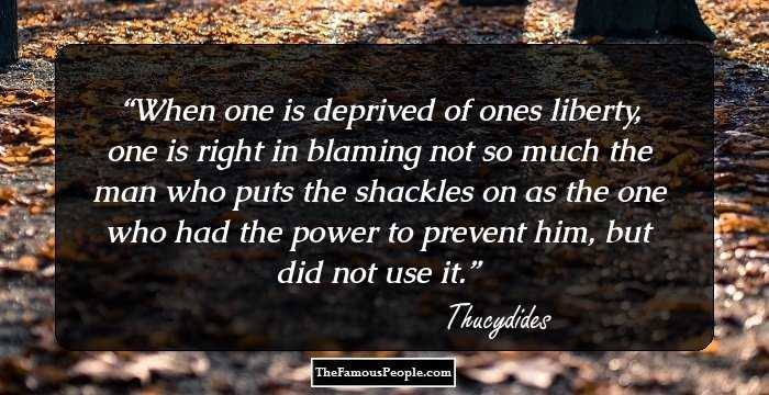 When one is deprived of ones liberty, one is right in blaming not so much the man who puts the shackles on as the one who had the power to prevent him, but did not use it.