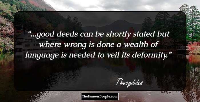 ...good deeds can be shortly stated but where wrong is done a wealth of language is needed to veil its deformity.