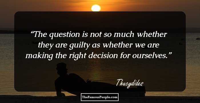 The question is not so much whether they are guilty as whether we are making the right decision for ourselves.