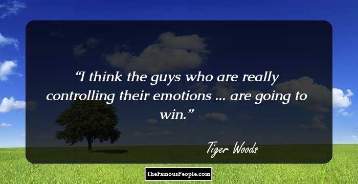 I think the guys who are really controlling their emotions ... are going to win.
