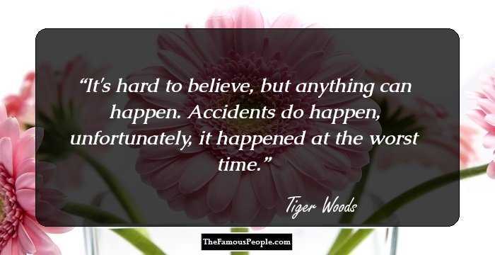 It's hard to believe, but anything can happen. Accidents do happen, unfortunately, it happened at the worst time.