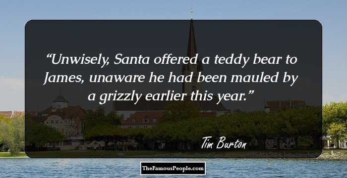 Unwisely, Santa offered a teddy bear to James, unaware
he had been mauled by a grizzly earlier this year.