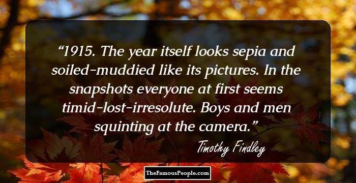 1915. The year itself looks sepia and soiled-muddied like its pictures. In the snapshots everyone at first seems timid-lost-irresolute. Boys and men squinting at the camera.