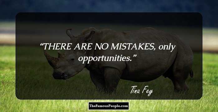 THERE ARE NO MISTAKES, only opportunities.