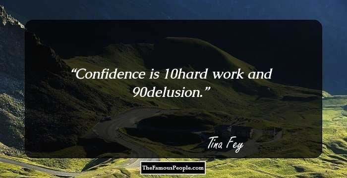 Confidence is 10% hard work and 90% delusion.