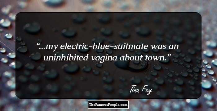 ...my electric-blue-suitmate was an uninhibited vagina about town.