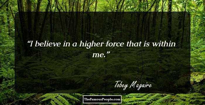 I believe in a higher force that is within me.