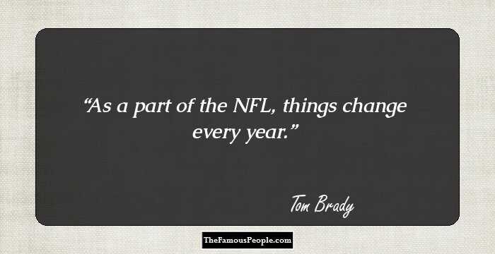 As a part of the NFL, things change every year.