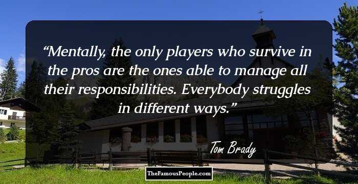 Mentally, the only players who survive in the pros are the ones able to manage all their responsibilities. Everybody struggles in different ways.