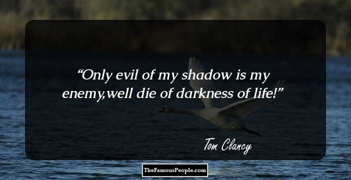 Only evil of my shadow is my enemy,well die of darkness of life!
