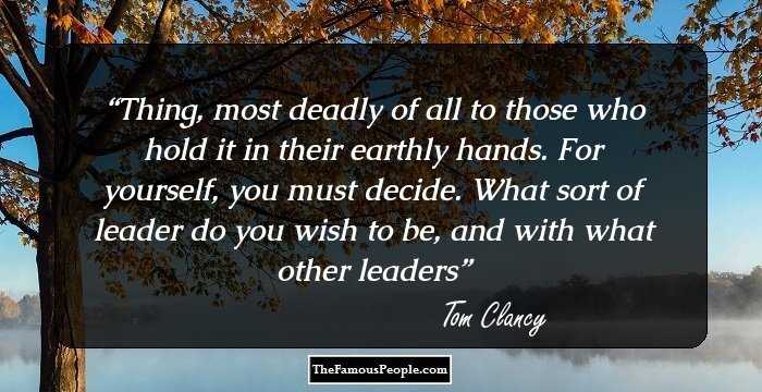 Thing, most deadly of all to those who hold it in their earthly hands. For yourself, you must decide. What sort of leader do you wish to be, and with what other leaders