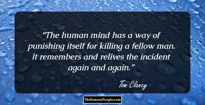 The human mind has a way of punishing itself for killing a fellow man. It remembers and relives the incident again and again.
