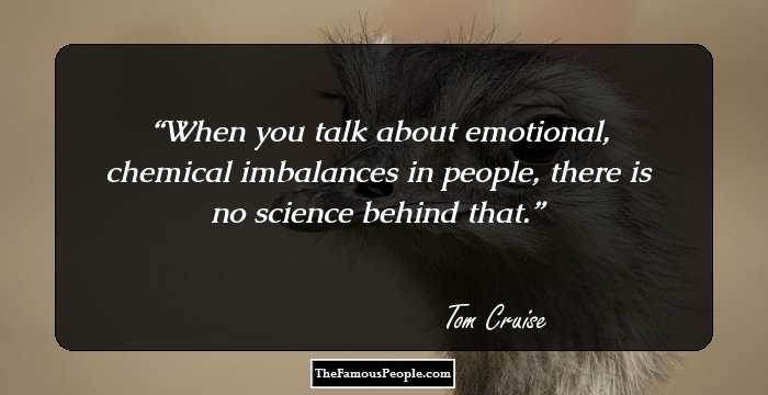 When you talk about emotional, chemical imbalances in people, there is no science behind that.