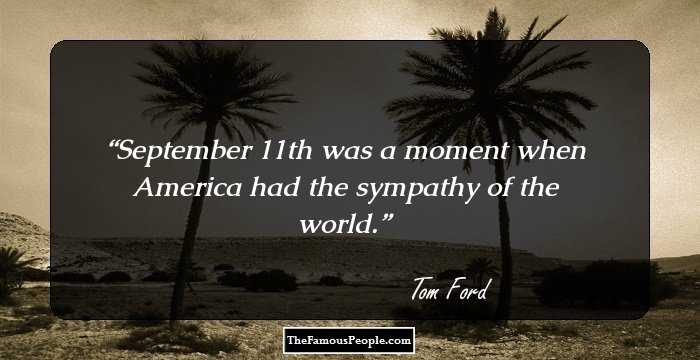 September 11th was a moment when America had the sympathy of the world.