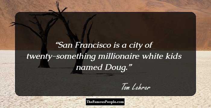 San Francisco is a city of twenty-something millionaire white kids named Doug.