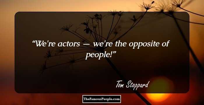 We're actors — we're the opposite of people!